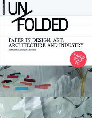 Unfolded: Paper in Design, Art, Architecture and Industry de Petra Schmidt