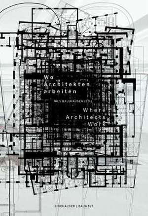 Wo Architekten arbeiten / Where Architects Work de Nils Ballhausen