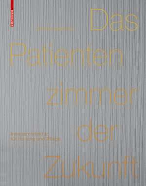 Das Patientenzimmer der Zukunft – Innenarchitektur für Heilung und Pflege de Sylvia Leydecker