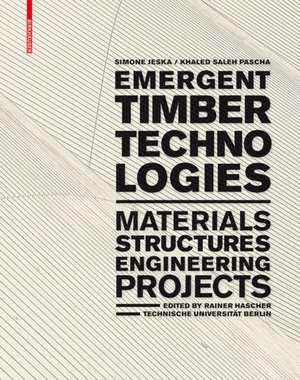 Emergent Timber Technologies – Materials, Structures, Engineering, Projects de Simone Jeska