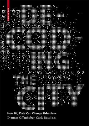 Decoding the City – Urbanism in the Age of Big Data de Dietmar Offenhuber