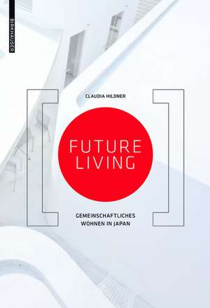 Future Living – Gemeinschaftliches Wohnen in Japan de Claudia Hildner