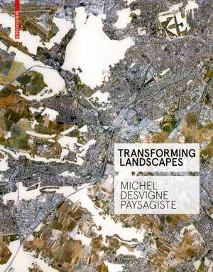 Transforming Landscapes – Michel Desvigne Paysagiste de Françoise Fromonot