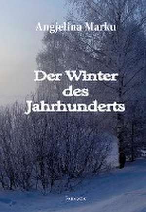 Der Winter des Jahrhunderts de Angjelina Marku