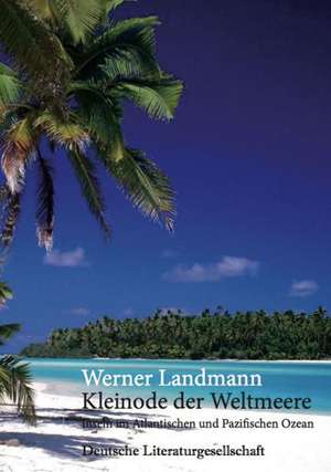 Kleinode der Weltmeere (Deutsche Literaturgesellschaft) de Werner Landmann