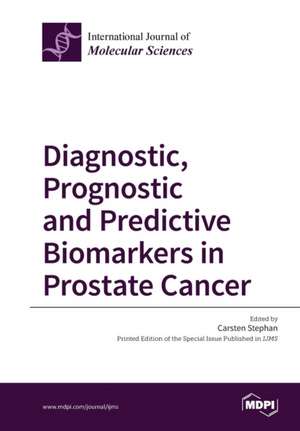 Diagnostic, Prognostic and Predictive Biomarkers in Prostate Cancer