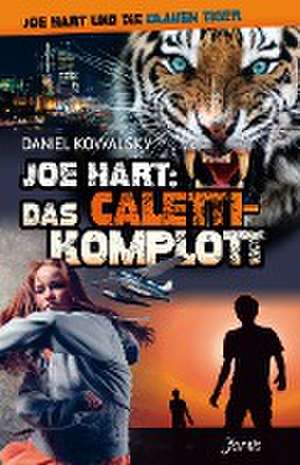 Joe Hart 06: Das Caletti-Komplott de Daniel Kowalsky