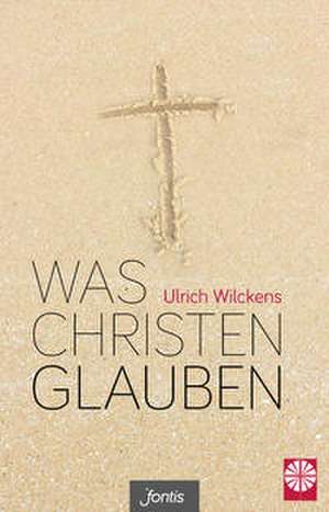 Was Christen glauben de Ulrich Wilckens