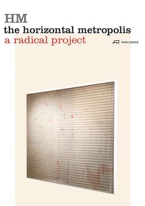 The Horizontal Metropolis – A Radical Project de Chiara Cavalieri