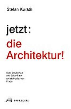 jetzt: die Architektur! de Stefan Kurath