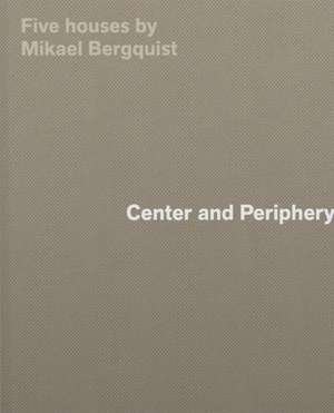 Center and Periphery: Five Houses by Mikael Bergquist de Mikael Bergquist