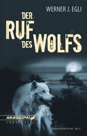 Der Ruf des Wolfs de Werner J. Egli