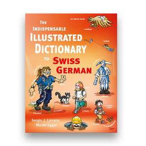 The Indispensable Illustrated Dictionary To Swiss German de Sergio J. Lievano