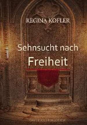 Sehnsucht nach Freiheit de Regina Kofler