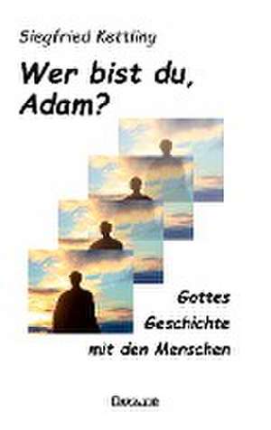 Wer bist du, Adam? de Siegfried Kettling