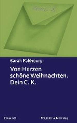 Von Herzen schöne Weihnachten. Dein C. K. de Sarah Fakhoury