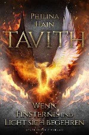 Tavith (Band 3): Wenn Finsternis und Licht sich begehren de Philina Hain