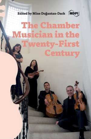 The Chamber Musician in the Twenty-First Century de Mine Dogantan Dack