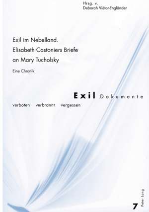 Exil Im Nebelland. Elisabeth Castoniers Briefe an Mary Tucholsky: Eine Chronik de Deborah Viëtor-Engländer