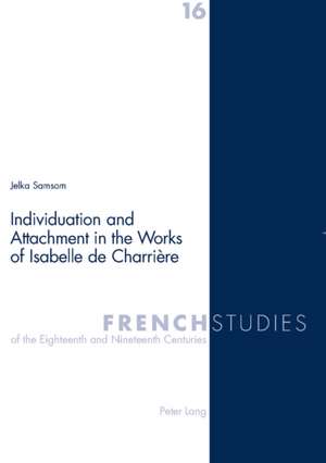 Individuation and Attachment in the Works of Isabelle de Charriere: Essays in Commemoration of William Carlos Williams de Jelka Samsom