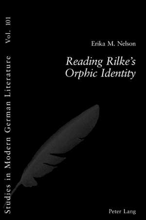 Reading Rilke's Orphic Identity de Erika M. Nelson