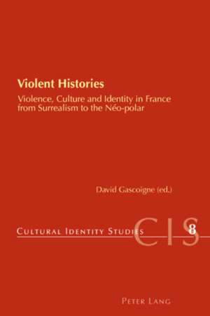 Violent Histories: Violence, Culture and Identity in France from Surrealism to the No-polar de David Gascoigne