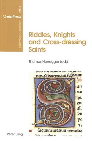 Riddles, Knights, and Cross-Dressing Saints: Essays on Medieval English Language and Literature de Thomas Honegger