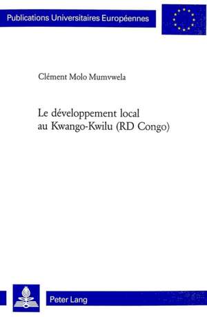 Le Developpement Local Au Kwango-Kwilu (Rd Congo): -Annees D'Apprentissage- D'Un Intellectuel Critique de Clément Molo Mumvwela