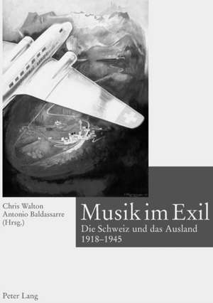 Musik Im Exil: Die Schweiz Und Das Ausland 1918-1945 de Chris Walton