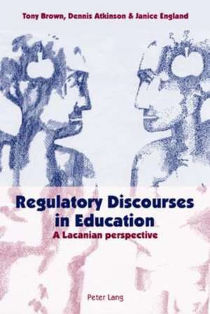 Regulatory Discourses in Education de Tony Brown