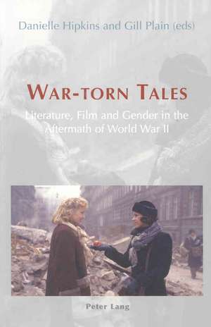 War-Torn Tales: Literature, Film and Gender in the Aftermath of World War II de Danielle Hipkins