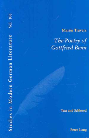 The Poetry of Gottfried Benn: Text and Selfhood de Martin Travers