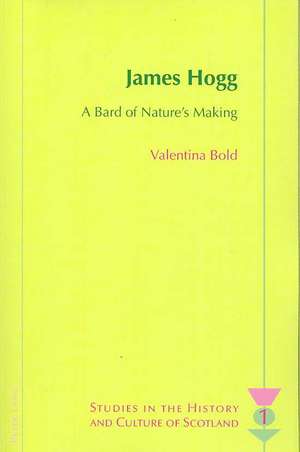 James Hogg: A Bard of Nature's Making de Valentina Bold