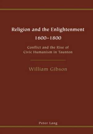 Religion and the Enlightenment. 1600-1800 de William Gibson