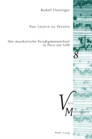 Von Leonin Zu Perotin: Der Musikalische Paradigmenwechsel in Paris Um 1210 de Rudolf Flotzinger