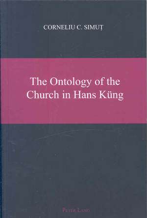 The Ontology of the Church in Hans Kueng: An Analysis of the Situation of Friulian, Cimbrian and Western Lombard with Reference to Spa de Corneliu C. Simut