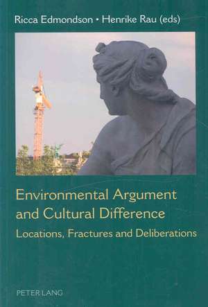 Environmental Argument and Cultural Difference: Locations, Fractures and Deliberations de Ricca Edmondson