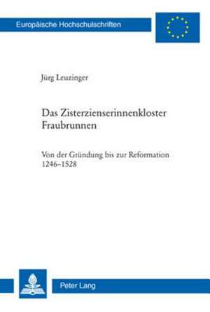 Das Zisterzienserinnenkloster Fraubrunnen de Jürg Leuzinger