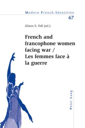 French and Francophone Women Facing War. Les Femmes Face a la Guerre: Migrations of Jewish-Hungarian Professionals Through Germany to the United States, 1919-1945 de Alison S. Fell