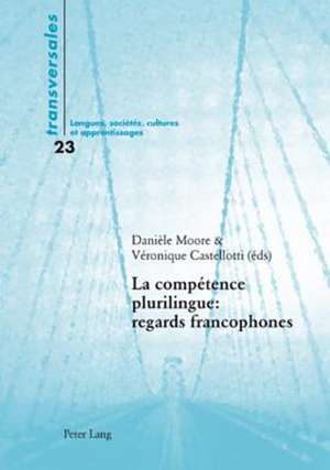 La Competence Plurilingue: Regards Francophones de Danièle Moore