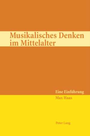 Musikalisches Denken Im Mittelalter: Eine Einfuehrung de Max Haas