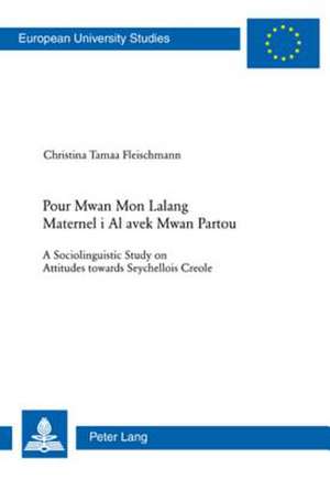 Pour Mwan Mon Lalang Maternel I Al Avek Mwan Partou: A Sociolinguistic Study on Attitudes Towards Seychellois Creole de Christina Tamaa Fleischmann