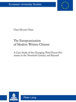 The Europeanization of Modern Written Chinese de Clara Ho-Yan Chan