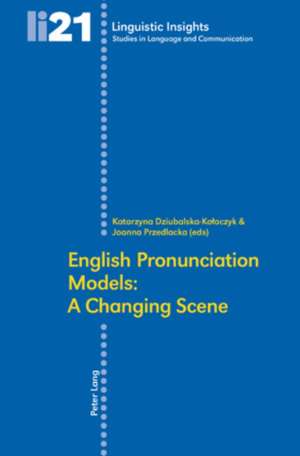 English Pronunciation Models: A Changing Scene de Katarzyna Dziubalska-Kolaczyk