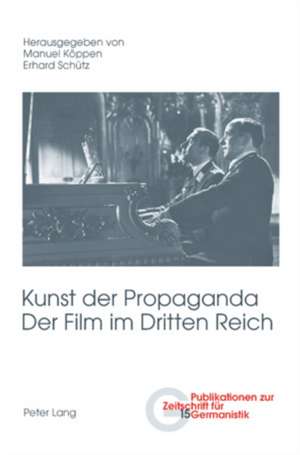 Kunst Der Propaganda. Der Film Im Dritten Reich: Applications for the Study of English de Manuel Köppen