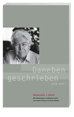 Daneben geschrieben 1959 - 2007 de Alexander J. Seiler