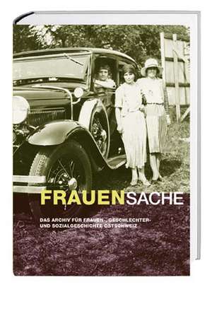 Frauensache de Geschlechter- und Sozialgeschichte Ostschweiz Archiv für Frauen-