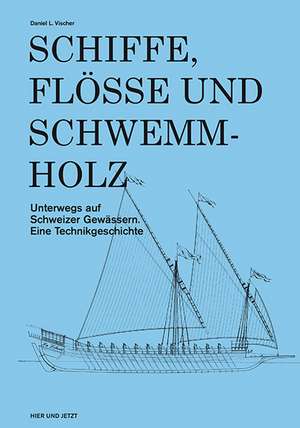 Schiffe, Flösse und Schwemmholz de Daniel L. Vischer