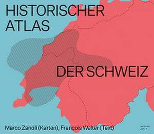 Historischer Atlas der Schweiz de Marco Zanoli