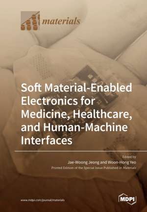 Soft Material-Enabled Electronics for Medicine, Healthcare, and Human-Machine Interfaces de Tbd